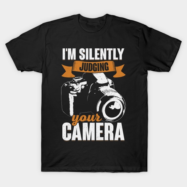 I'm Silently Judging Your Camera Photographer Gift T-Shirt by Dolde08